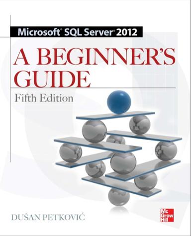 Microsoft SQL Server 2012 A Beginners Guide 5/E