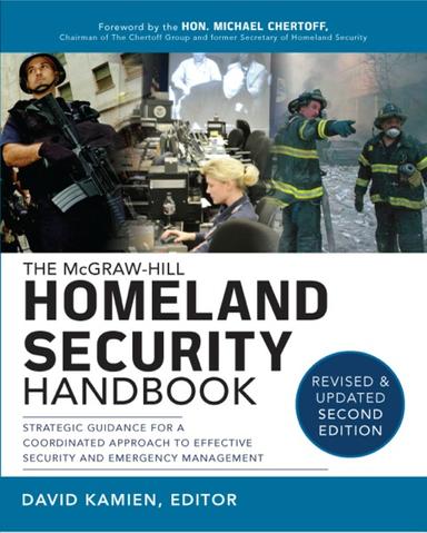 McGraw-Hill Homeland Security Handbook: Strategic Guidance for a Coordinated Approach to Effective Security and Emergency Management