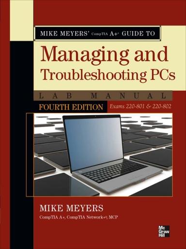 Mike Meyers' CompTIA A  Guide to Managing and Troubleshooting PCs Lab Manual, Fourth Edition (Exams 220-801 & 220-802)
