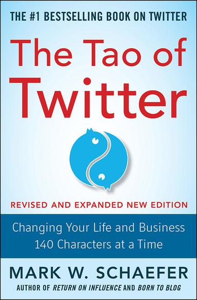 The Tao of Twitter, Revised and Expanded New Edition: Changing Your Life and Business 140 Characters at a Time