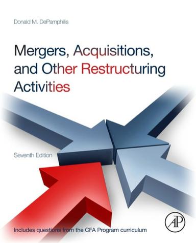 Mergers, Acquisitions, and Other Restructuring Activities: An Integrated Approach to Process, Tools, Cases, and Solutions