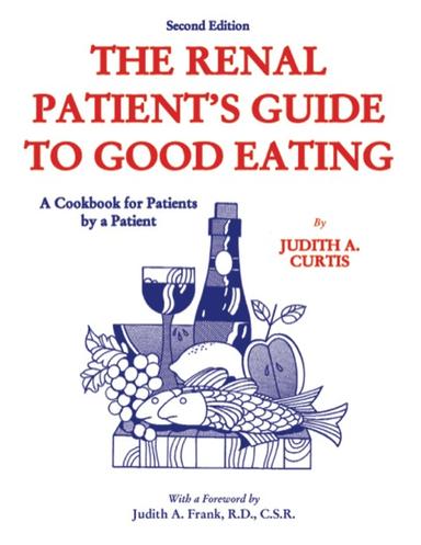 The Renal Patient's Guide to Good Eating: A Cookbook for Patients by a Patient