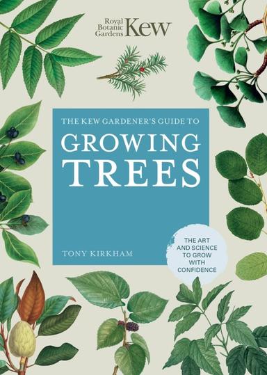 The Kew Gardener's Guide to Growing Trees