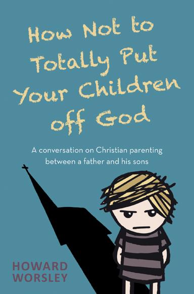 How Not to Totally Put Your Children Off God