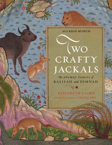 Two Crafty Jackals: The Animal Fables of Kalilah and Dimnah