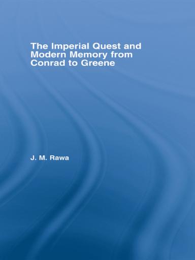 The Imperial Quest and Modern Memory from Conrad to Greene