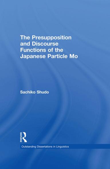 The Presupposition and Discourse Functions of the Japanese Particle Mo