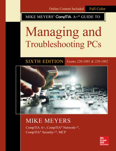 Mike Meyers' CompTIA A  Guide to Managing and Troubleshooting PCs (Exams 220-1001 & 220-1002)
