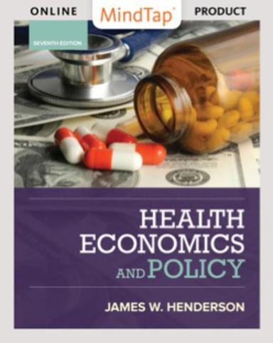 MindTap Economics for Henderson's Health Economics and Policy