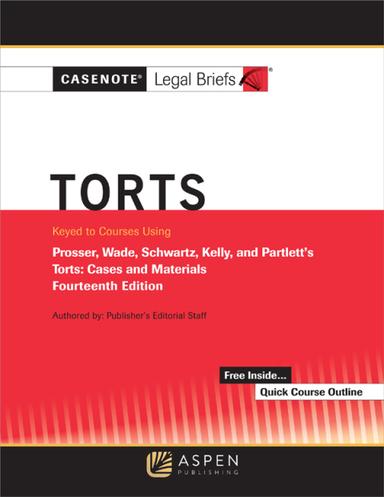 Casenote Legal Briefs for Torts, Keyed to Prosser, Wade Schwartz Kelly and Partlett