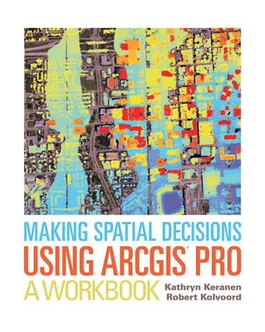 Making Spatial Decisions Using ArcGIS Pro