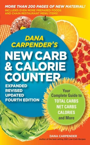 Dana Carpender's NEW Carb and Calorie Counter-Expanded, Revised, and Updated 4th Edition