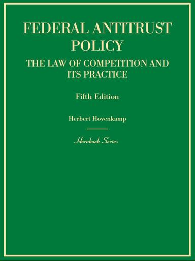 Hovenkamp's Federal Antitrust Policy, The Law of Competition and Its Practice, 5th (Hornbook Series)
