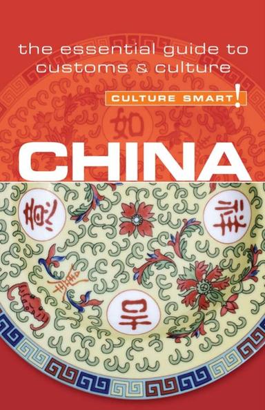 China - Culture Smart!: The Essential Guide to Customs &amp; Culture