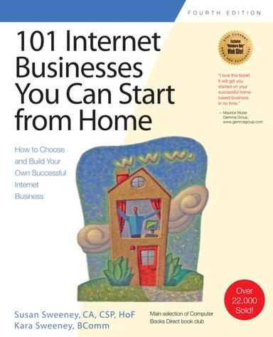 101 Internet Businesses You Can Start from Home: How to Choose and Build Your Own Successful e-Business