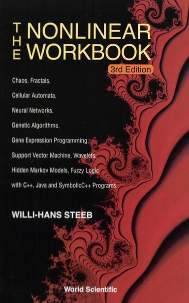 The Nonlinear Workbook:Chaos, Fractals, Cellular Automata, Neural Networks, Genetic Algorithms, Gene Expression Programming, Support Vector Machine, Wavelets, Hidden Markov Models, Fuzzy Logic with C++, Java and SymbolicC++ Programs